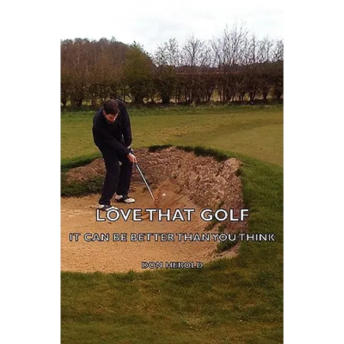 Love That Golf - It CAN Be Better Than You Think