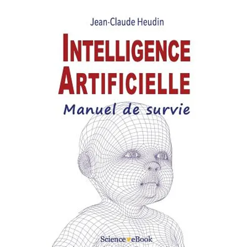 Intelligence Artificielle: Manuel de survie