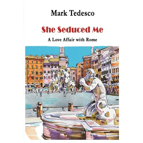 She Seduced Me: A Love Affair with Rome
