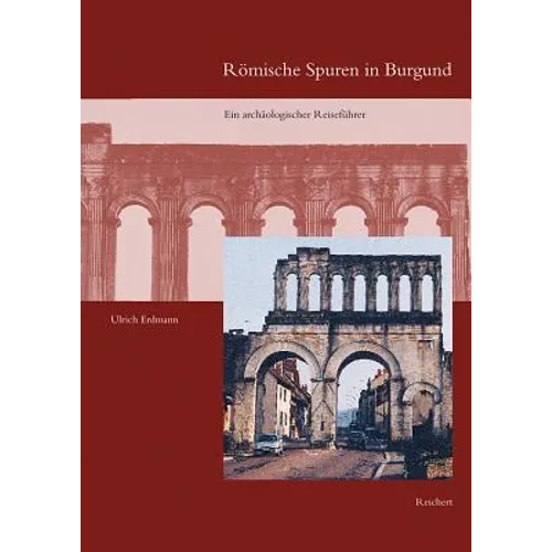 Romische Spuren in Burgund: Ein Archaologischer Reisefuhrer
