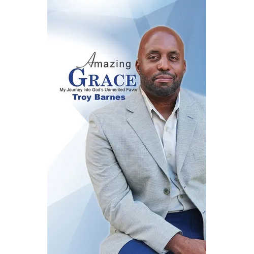 Amazing Grace My Journey into God's unmerited Favor