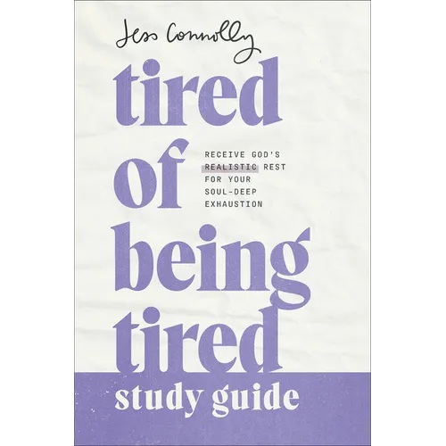 Tired of Being Tired Study Guide: Receive God's Realistic Rest for Your Soul-Deep Exhaustion