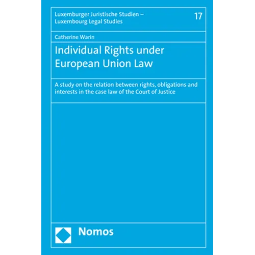 Individual Rights Under European Union Law: A Study on the Relation Between Rights, Obligations and Interests in the Case Law of the Court of Justice