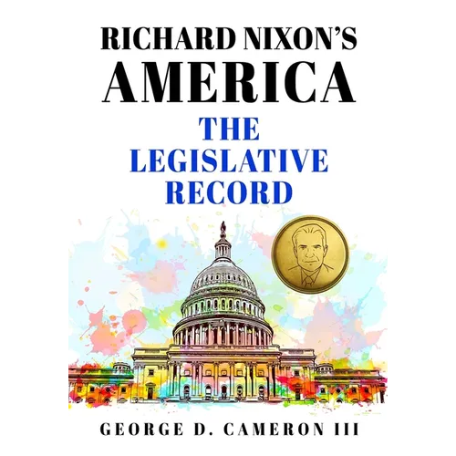 Richard Nixon's America: The Legislative Record