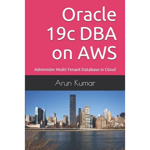 Oracle 19c DBA on AWS: Administer Multi-Tenant Database in Cloud