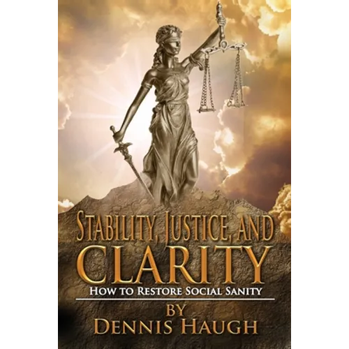 Stability, Justice, and Clarity: How to Restore Social Sanity