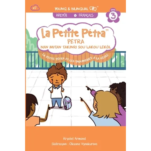 La Petite Pétra et les Taquineries à la Récré: Petra nan Mitan Takinri sou Lakou Lekòl: Petra nan Mitan Takinri sou Lakou Lekò Little Petra and Teasin
