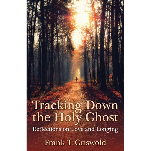 Tracking Down the Holy Ghost: Reflections on Love and Longing