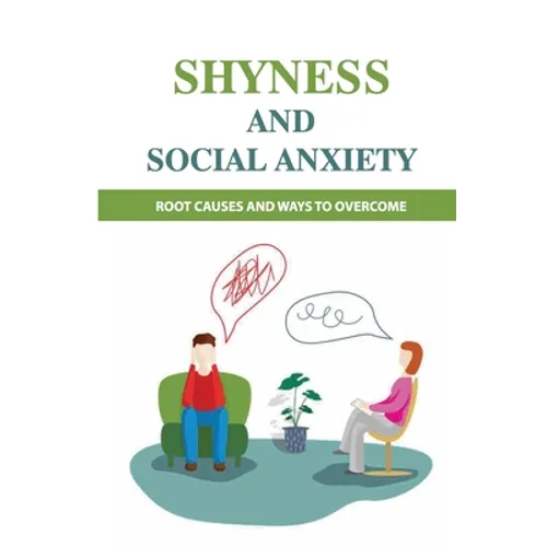Shyness And Social Anxiety: Root Causes And Ways To Overcome: Shyness Treatment