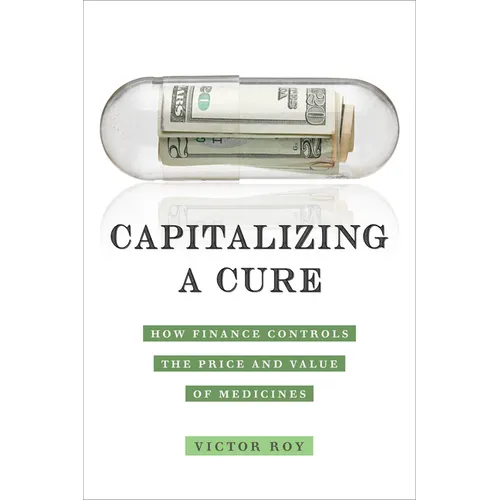 Capitalizing a Cure: How Finance Controls the Price and Value of Medicines