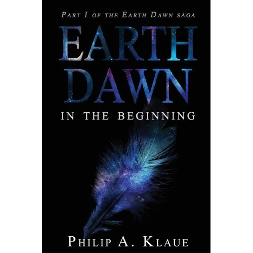 Earth Dawn: In The Beginning (Part 1 Of the Earth Dawn Saga) Revised Edition