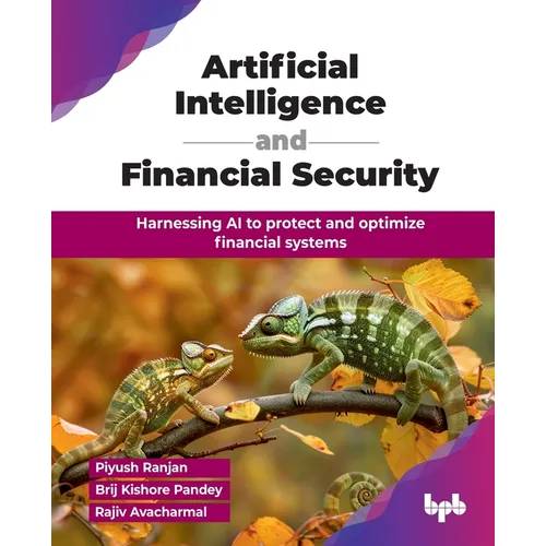 Artificial Intelligence and Financial Security: Harnessing AI to protect and optimize financial systems (English Edition)