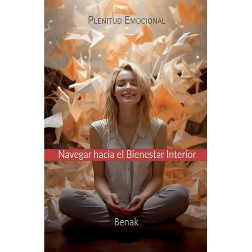 Plenitud Emocional: Navegar Hacia el Bienestar Interior
