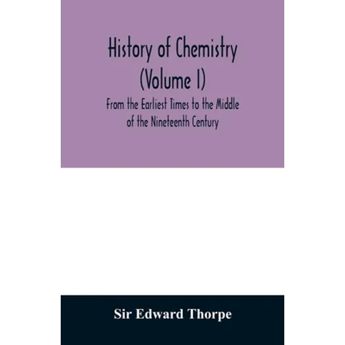 History of chemistry (Volume I) From the Earliest Times to the Middle of the Nineteenth Century