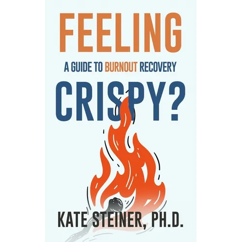 Feeling Crispy?: A Guide for Burnout Recovery