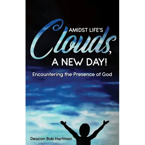 Amidst Life's Clouds, a New Day: Encountering the Presence of God
