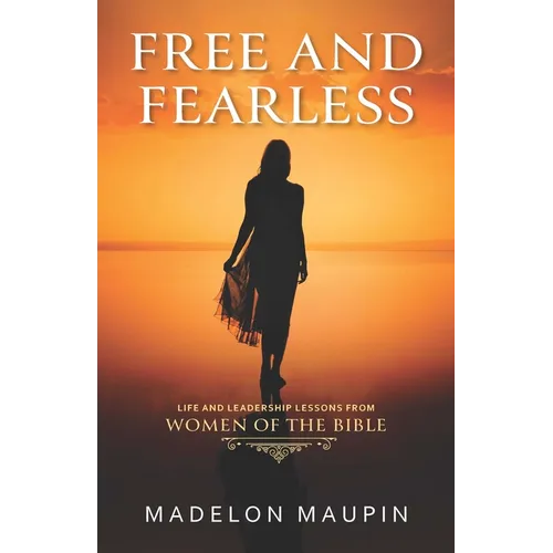 Free and Fearless: Life and Leadership Lessons from Women of the Bible - Paperback