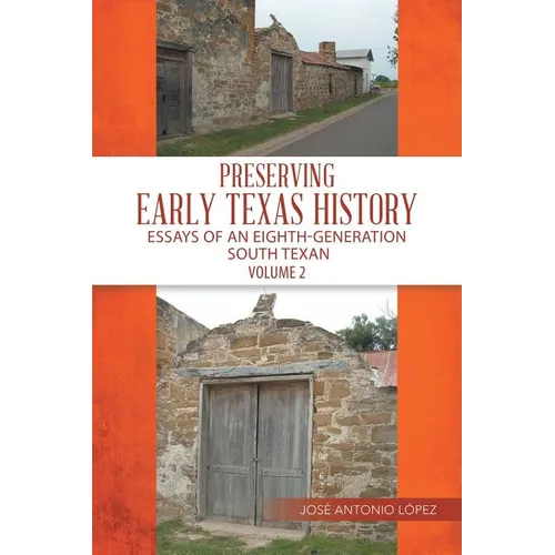 Preserving Early Texas History: Essays of an Eighth-Generation South Texan