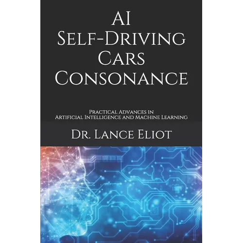 AI Self-Driving Cars Consonance: Practical Advances in Artificial Intelligence and Machine Learning