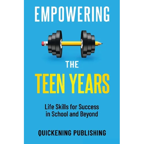 Empowering the Teen Years: Life Skills for Success in School and Beyond