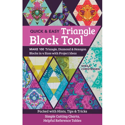 The Quick & Easy Triangle Block Tool: Make 100 Triangle, Diamond & Hexagon Blocks in 4 Sizes with Project Ideas; Packed with Hints, Tips & Tricks; Sim