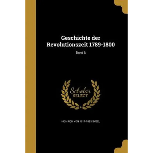 Geschichte der Revolutionszeit 1789-1800; Band 8