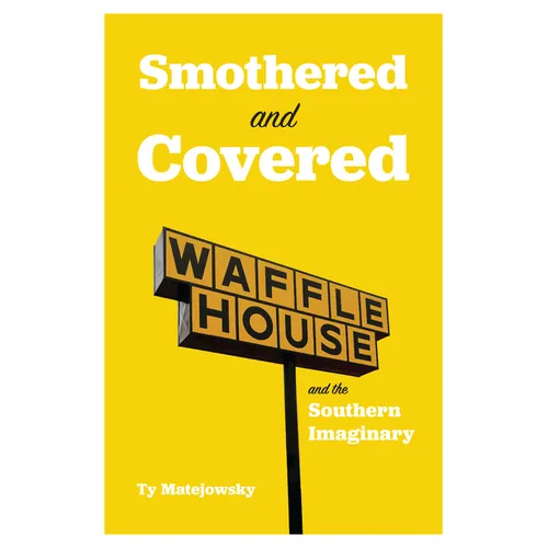 Smothered and Covered: Waffle House and the Southern Imaginary