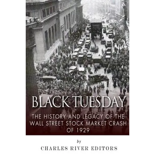 Black Tuesday: The History and Legacy of the Wall Street Crash of 1929
