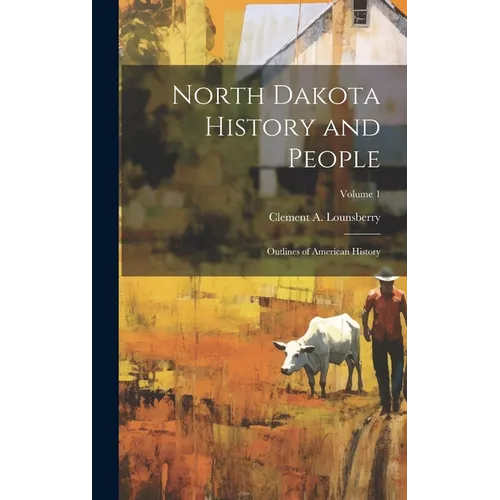 North Dakota History and People; Outlines of American History; Volume 1