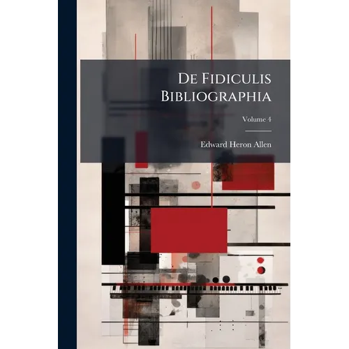 De Fidiculis Bibliographia: Being An Attempt Towards A Bibliography Of The Violin And All Other Instruments Played With A Bow In Ancient And Modern Ti
