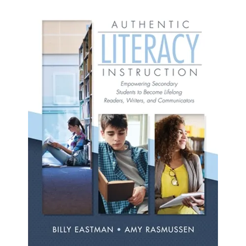 Authentic Literacy Instruction: Empowering Secondary Students to Become Lifelong Readers, Writers, and Communicator