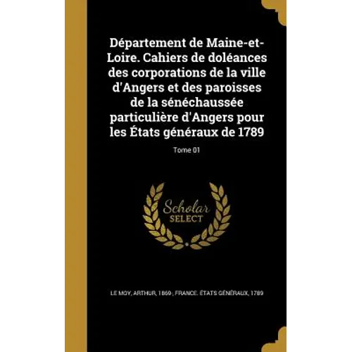 Département de Maine-et-Loire. Cahiers de doléances des corporations de la ville d'Angers et des paroisses de la sénéchaussée particulière d'Angers po