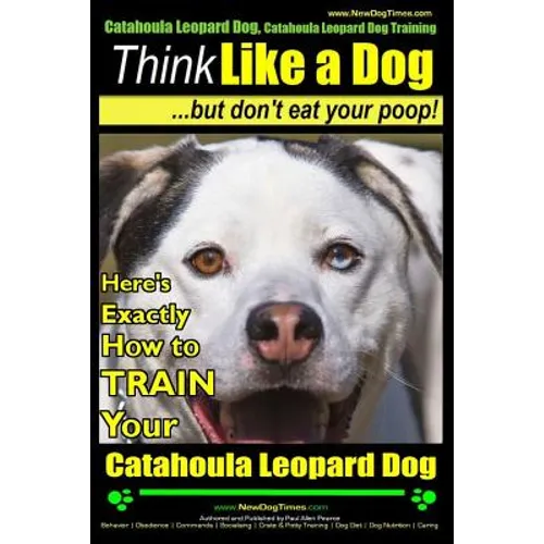Catahoula Leopard Dog, Catahoula Leopard Dog Training Think Like a Dog, But Don't Eat Your Poop! Catahoula Leopard Dog Breed Expert Training: Here's E
