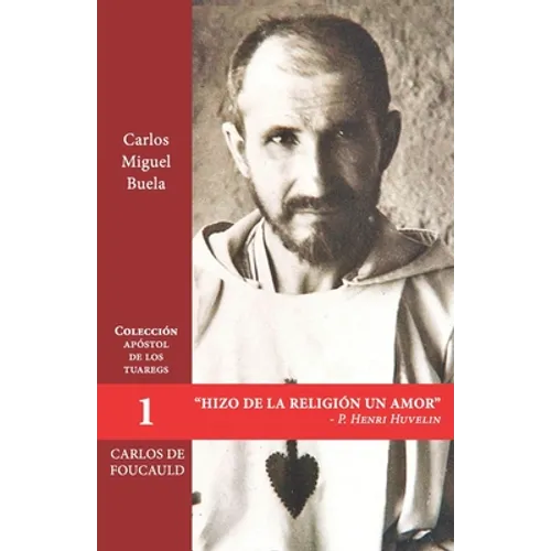 Hizo de la religión un amor: Tras los pasos de Carlos de Foucald
