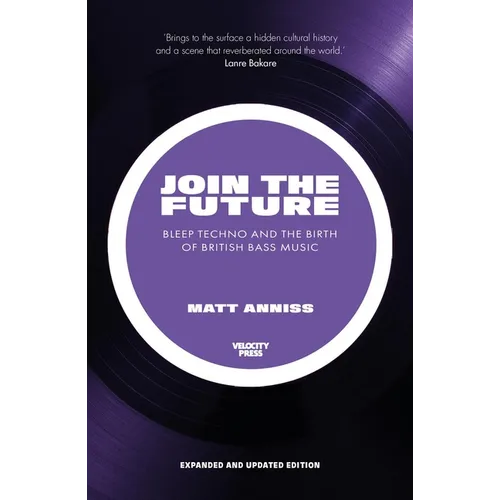 Join the Future: Bleep Techno and the Birth of British Bass Music
