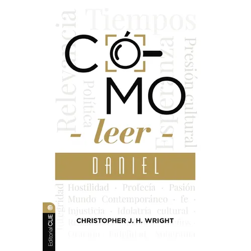 Cómo Leer Daniel: Sostener La Fe En El Mundo Actual