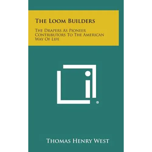 The Loom Builders: The Drapers as Pioneer Contributors to the American Way of Life