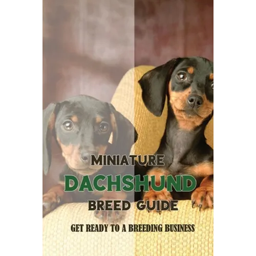 Miniature Dachshund Breed Guide: Get Ready To A Breeding Business: How Are Mini Dachshunds Bred