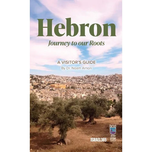 Hebron: Journey to our Roots: A Visitors Guide