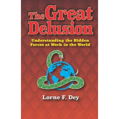 The Great Delusion: Understanding the Hidden Forces at Work on the World