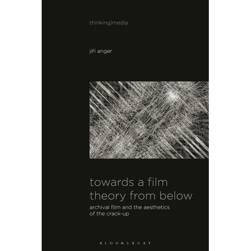Towards a Film Theory from Below: Archival Film and the Aesthetics of the Crack-Up