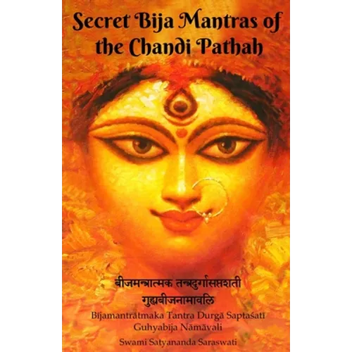 Secret Bija Mantras of the Chandi Pathah: Bijamantratmaka Tantra Durga Saptasati Guyabija Namavali