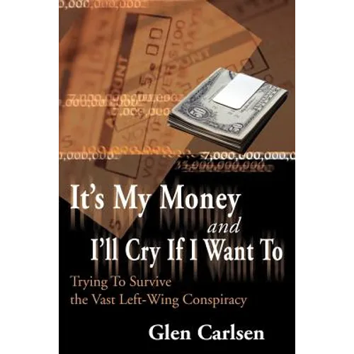 It's My Money and I'll Cry If I Want to: Trying to Survive the Vast Left-Wing Conspiracy