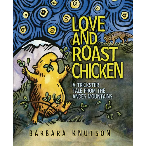 Love and Roast Chicken: A Trickster Tale from the Andes Mountains