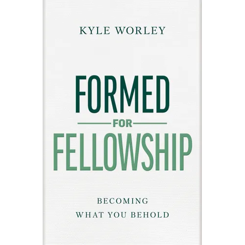 Formed for Fellowship: Becoming What You Behold