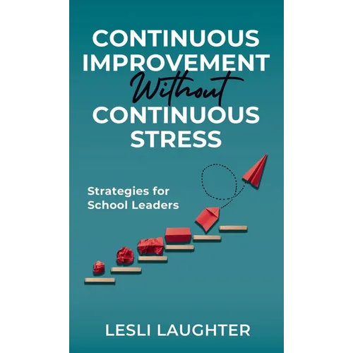 Continuous Improvement Without Continuous Stress: Strategies for School Leaders