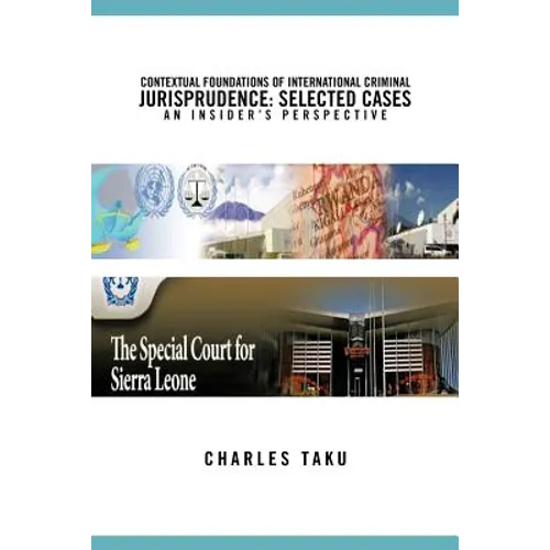 Contextual Foundations of International Criminal Jurisprudence: Selected Cases an Insider's Perspective