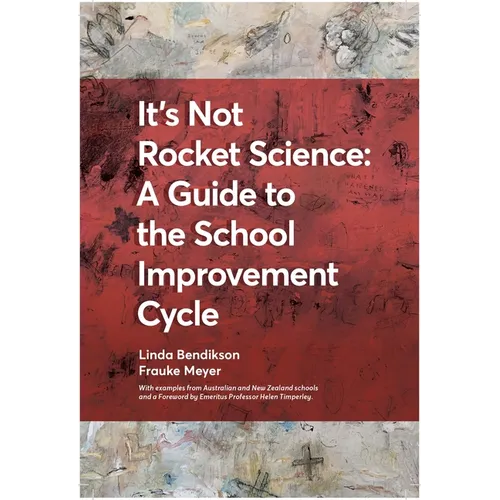 It's Not Rocket Science - A Guide to the School Improvement Cycle: With Examples from New Zealand and Australian Schools