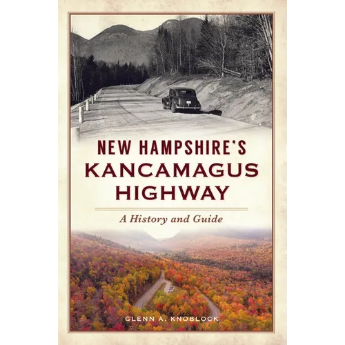 New Hampshire's Kancamagus Highway: A History and Guide
