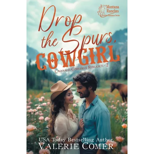 Drop the Spurs, Cowgirl: A brother's best friend, loathe-to-love Montana Ranches Christian romance